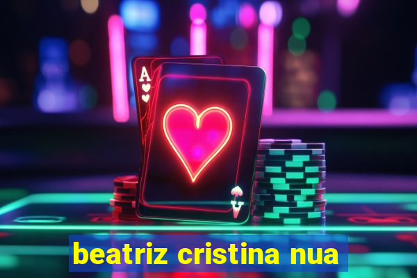 beatriz cristina nua